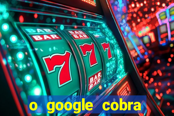 o google cobra taxa de saque de jogos